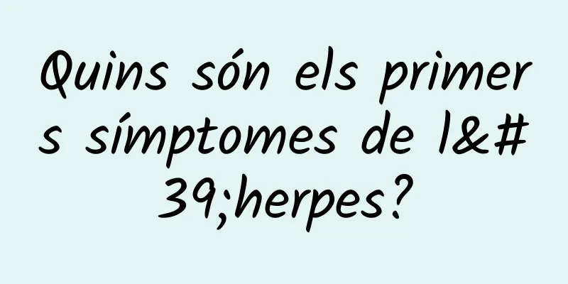 Quins són els primers símptomes de l'herpes?