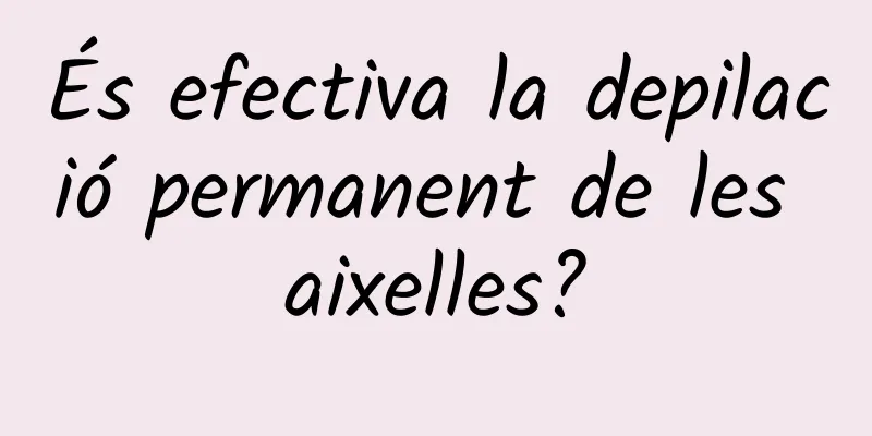 És efectiva la depilació permanent de les aixelles?