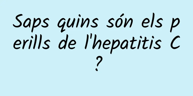 Saps quins són els perills de l'hepatitis C?
