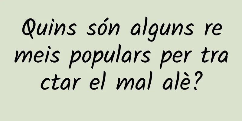 Quins són alguns remeis populars per tractar el mal alè?