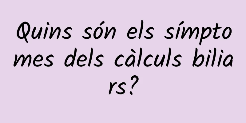Quins són els símptomes dels càlculs biliars?