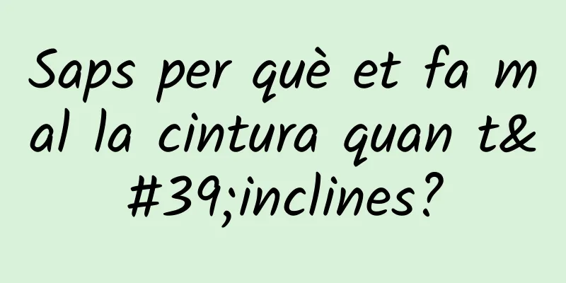 Saps per què et fa mal la cintura quan t'inclines?