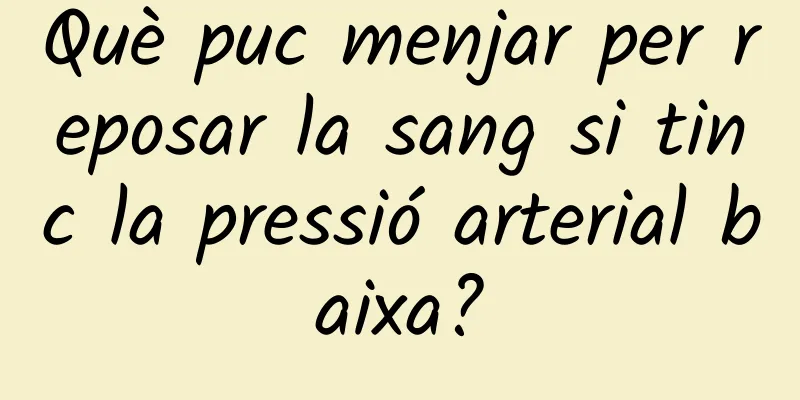 Què puc menjar per reposar la sang si tinc la pressió arterial baixa?