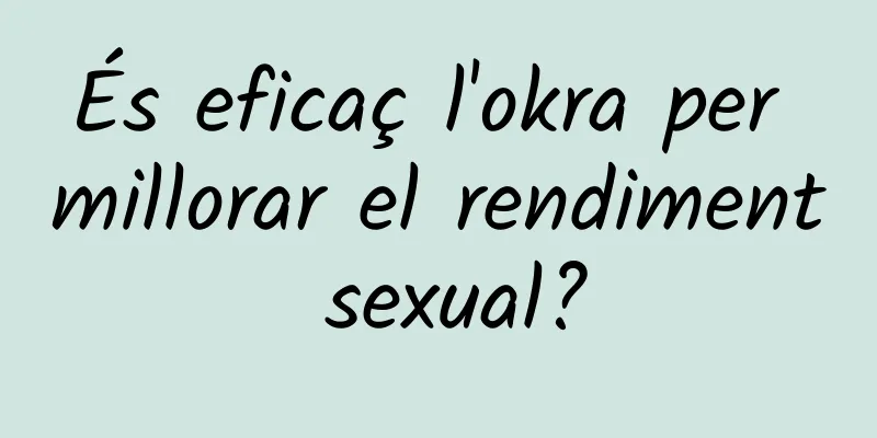 És eficaç l'okra per millorar el rendiment sexual?
