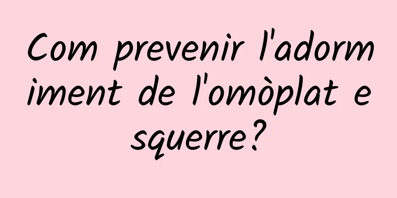 Com prevenir l'adormiment de l'omòplat esquerre?