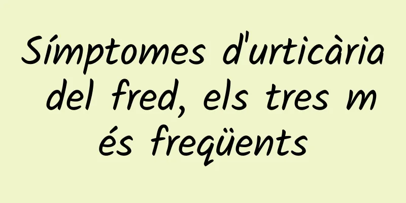 Símptomes d'urticària del fred, els tres més freqüents
