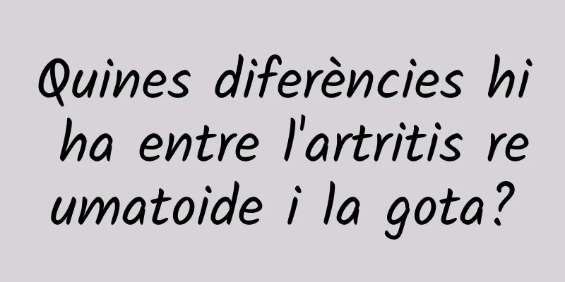 Quines diferències hi ha entre l'artritis reumatoide i la gota?