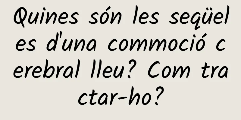 Quines són les seqüeles d'una commoció cerebral lleu? Com tractar-ho?