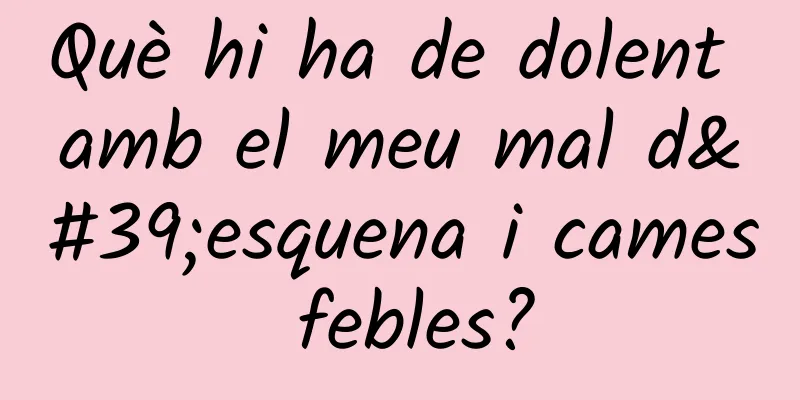 Què hi ha de dolent amb el meu mal d'esquena i cames febles?
