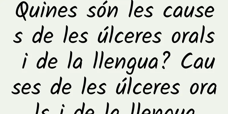 Quines són les causes de les úlceres orals i de la llengua? Causes de les úlceres orals i de la llengua
