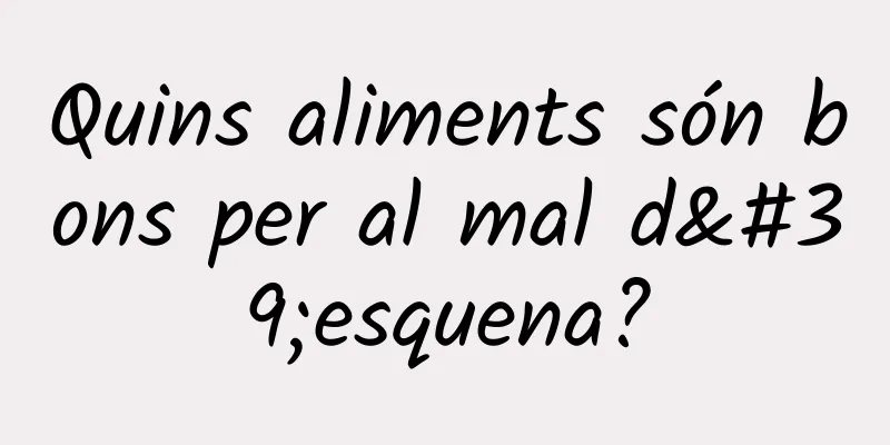 Quins aliments són bons per al mal d'esquena?