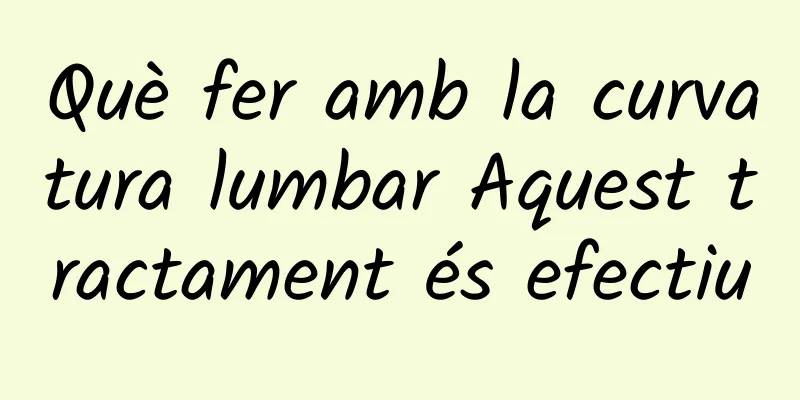 Què fer amb la curvatura lumbar Aquest tractament és efectiu