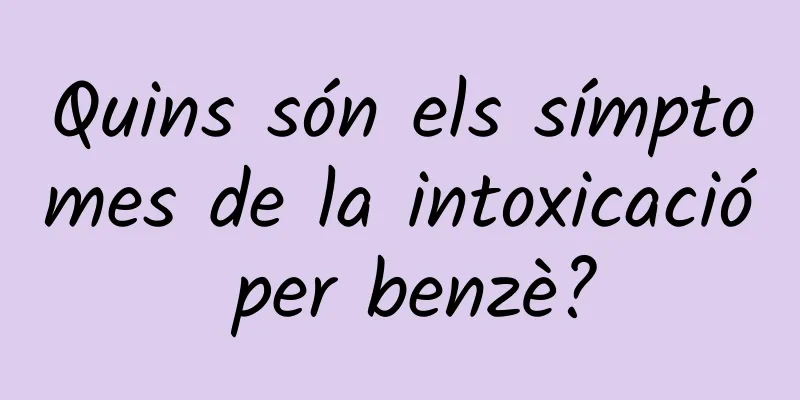 Quins són els símptomes de la intoxicació per benzè?