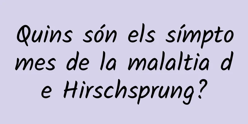 Quins són els símptomes de la malaltia de Hirschsprung?
