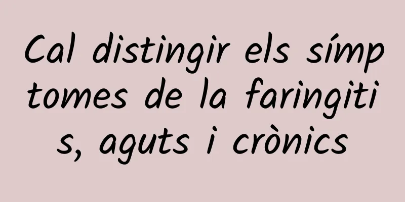 Cal distingir els símptomes de la faringitis, aguts i crònics