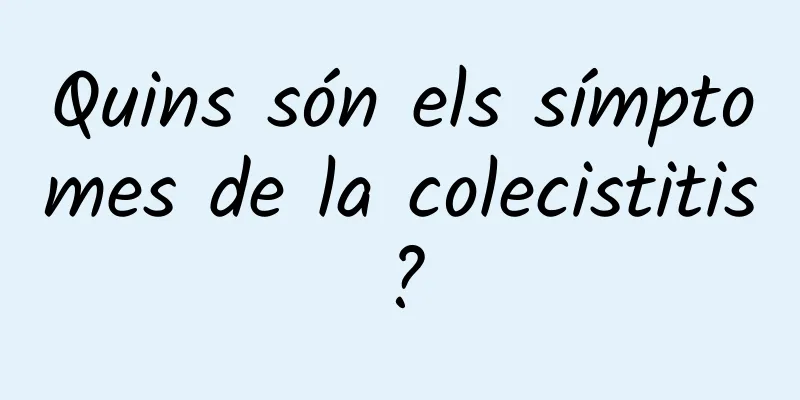 Quins són els símptomes de la colecistitis?
