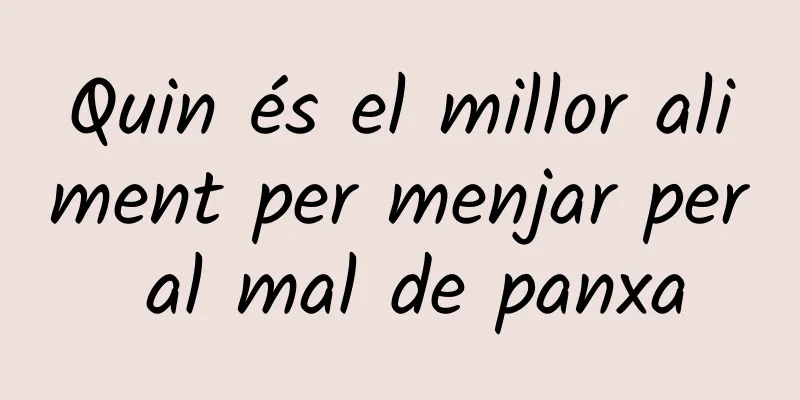 Quin és el millor aliment per menjar per al mal de panxa