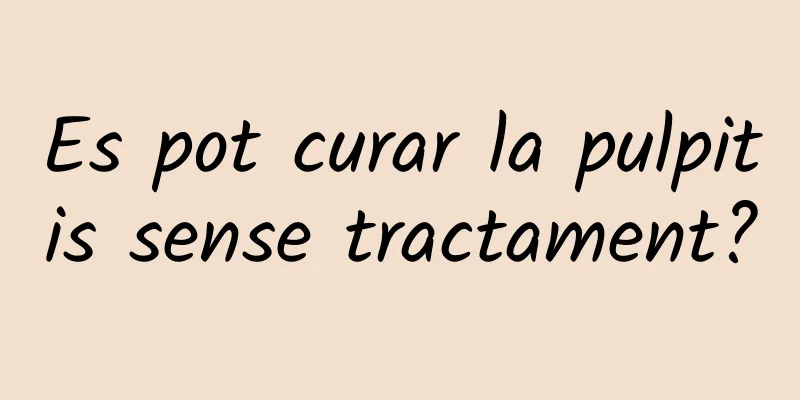 Es pot curar la pulpitis sense tractament?