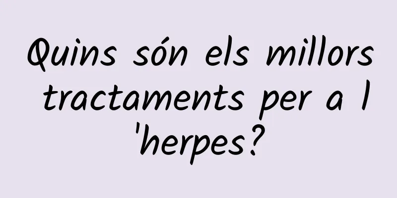 Quins són els millors tractaments per a l'herpes?