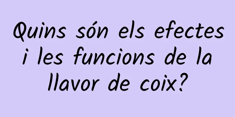 Quins són els efectes i les funcions de la llavor de coix?