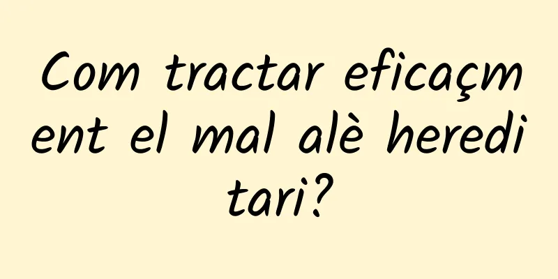 Com tractar eficaçment el mal alè hereditari?