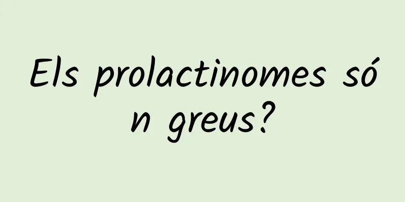 Els prolactinomes són greus?