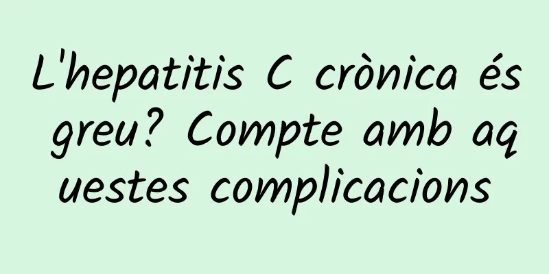 L'hepatitis C crònica és greu? Compte amb aquestes complicacions