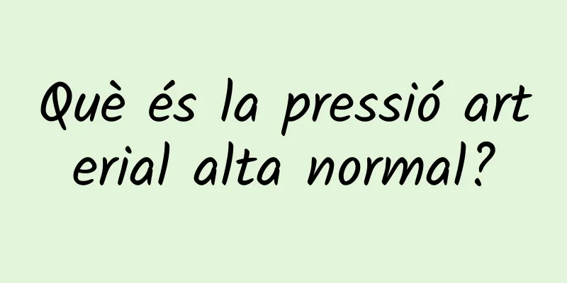 Què és la pressió arterial alta normal?