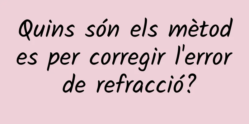 Quins són els mètodes per corregir l'error de refracció?