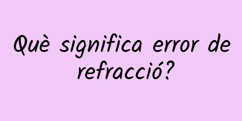 Què significa error de refracció?