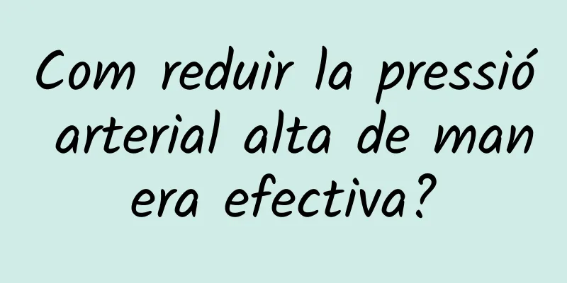 Com reduir la pressió arterial alta de manera efectiva?
