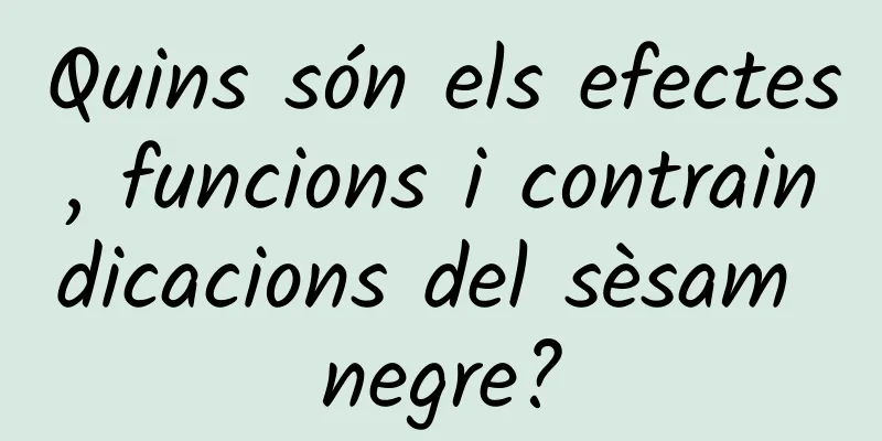 Quins són els efectes, funcions i contraindicacions del sèsam negre?