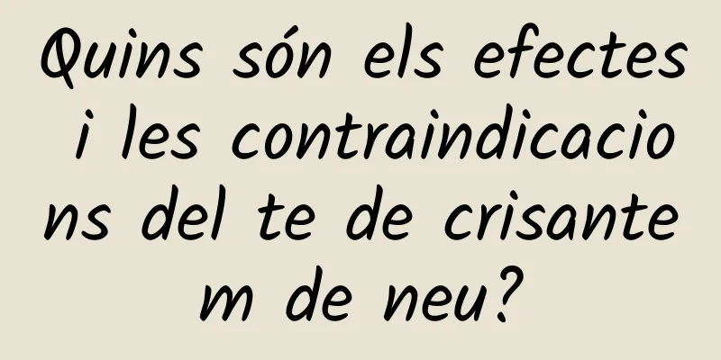 Quins són els efectes i les contraindicacions del te de crisantem de neu?