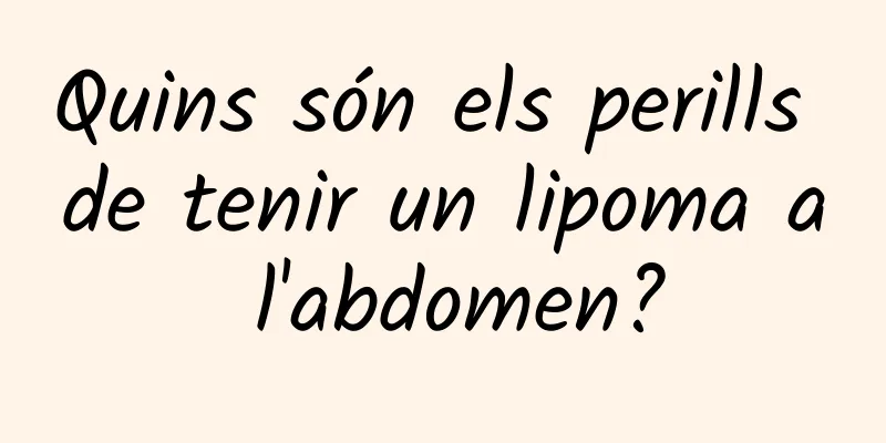 Quins són els perills de tenir un lipoma a l'abdomen?
