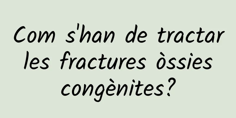 Com s'han de tractar les fractures òssies congènites?