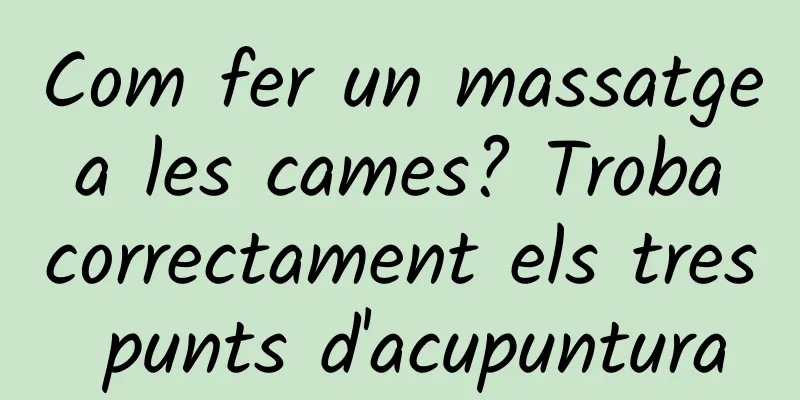 Com fer un massatge a les cames? Troba correctament els tres punts d'acupuntura