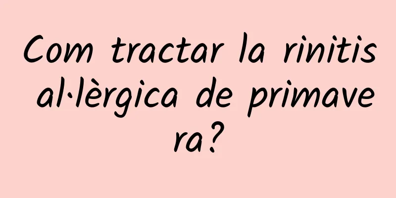 Com tractar la rinitis al·lèrgica de primavera?