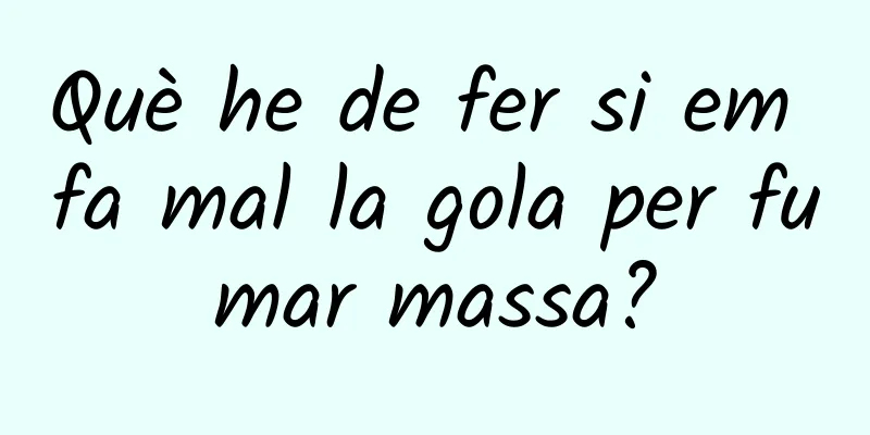 Què he de fer si em fa mal la gola per fumar massa?