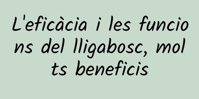 L'eficàcia i les funcions del lligabosc, molts beneficis