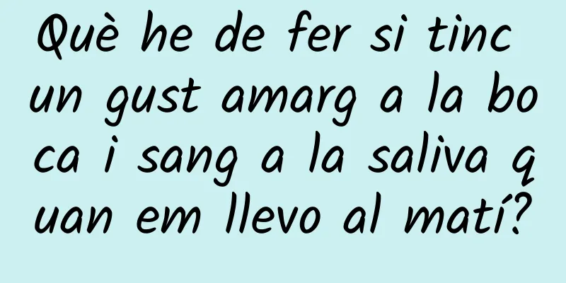 Què he de fer si tinc un gust amarg a la boca i sang a la saliva quan em llevo al matí?