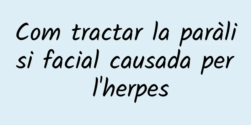 Com tractar la paràlisi facial causada per l'herpes