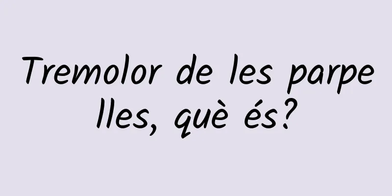 Tremolor de les parpelles, què és?