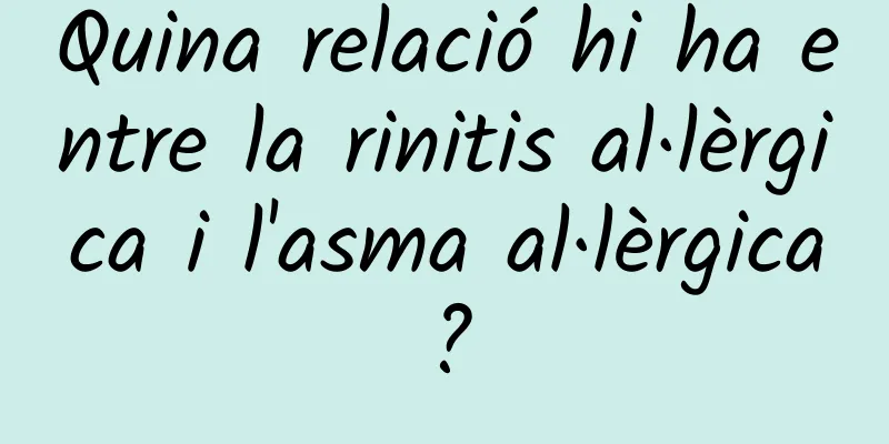 Quina relació hi ha entre la rinitis al·lèrgica i l'asma al·lèrgica?