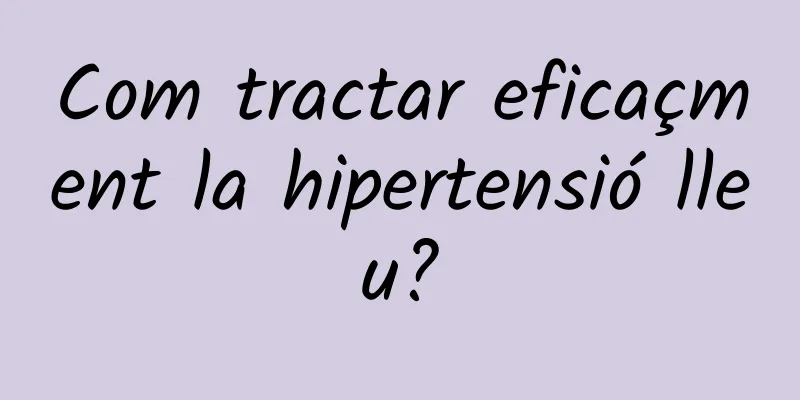 Com tractar eficaçment la hipertensió lleu?