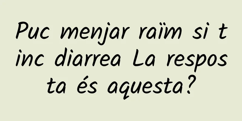 Puc menjar raïm si tinc diarrea La resposta és aquesta?