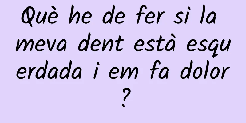 Què he de fer si la meva dent està esquerdada i em fa dolor?