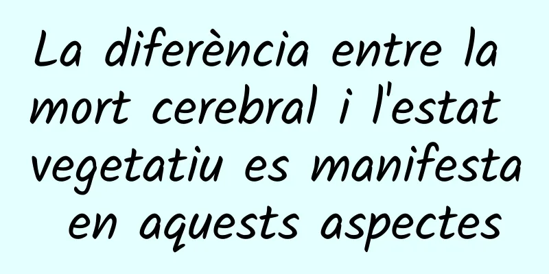 La diferència entre la mort cerebral i l'estat vegetatiu es manifesta en aquests aspectes