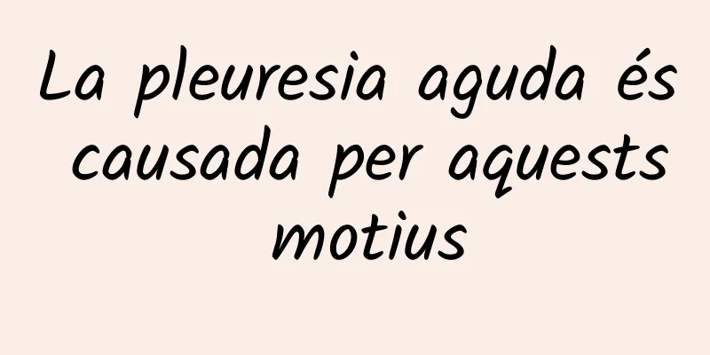 La pleuresia aguda és causada per aquests motius