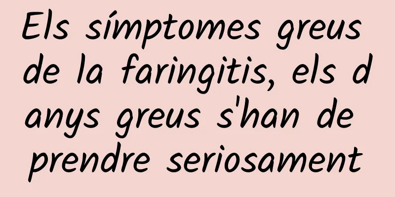 Els símptomes greus de la faringitis, els danys greus s'han de prendre seriosament