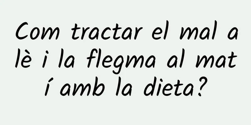 Com tractar el mal alè i la flegma al matí amb la dieta?